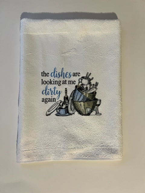 The Dishes Are Looking At Me Dirty Again Towel