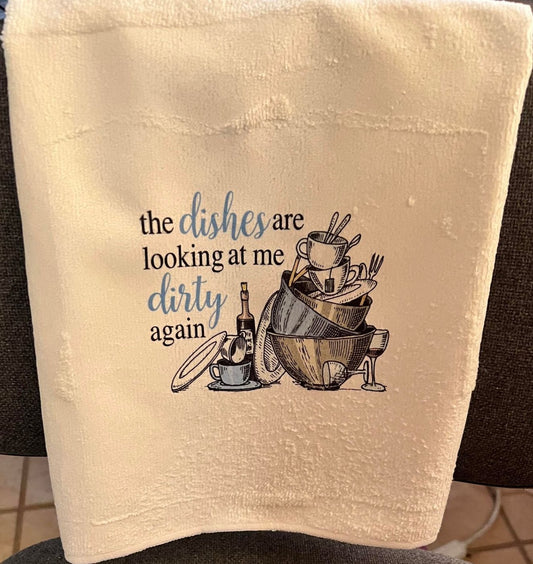 The Dishes Are Looking At Me Dirty Again Towel